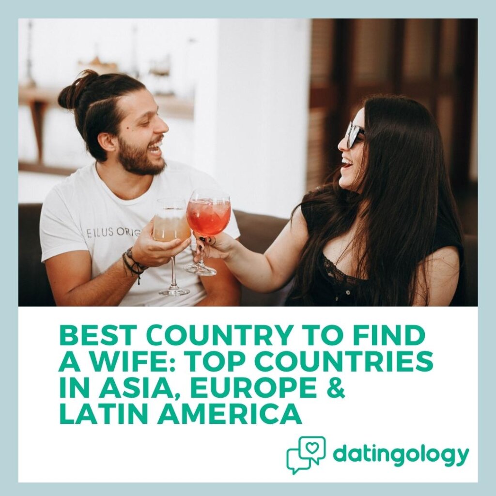 Best Country To Find A Wife Asia, Europe & Latin America