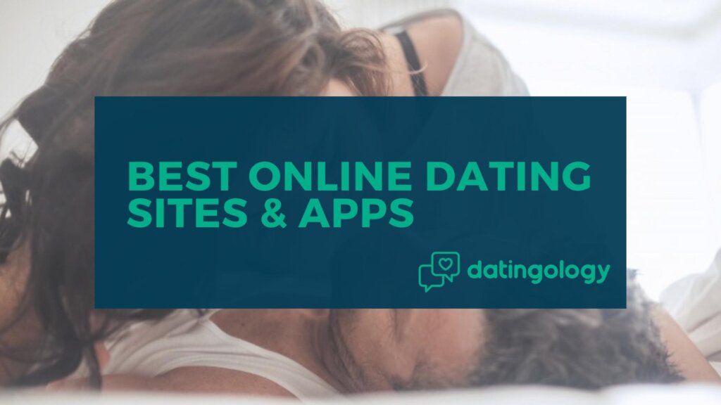 Best Online Dating Sites & Apps