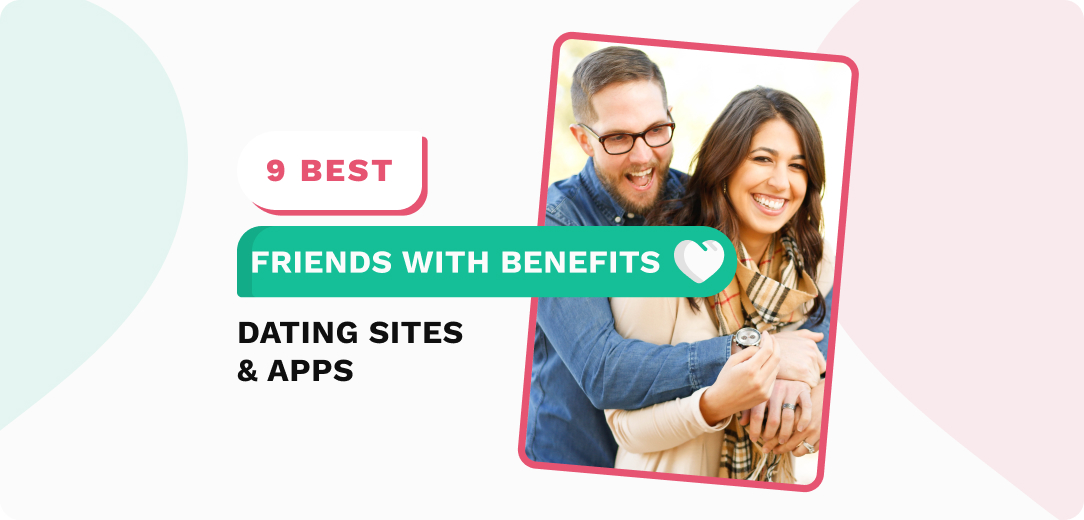 Top 6 Friends With Benefits Sites - The Best FWB Sites & Apps