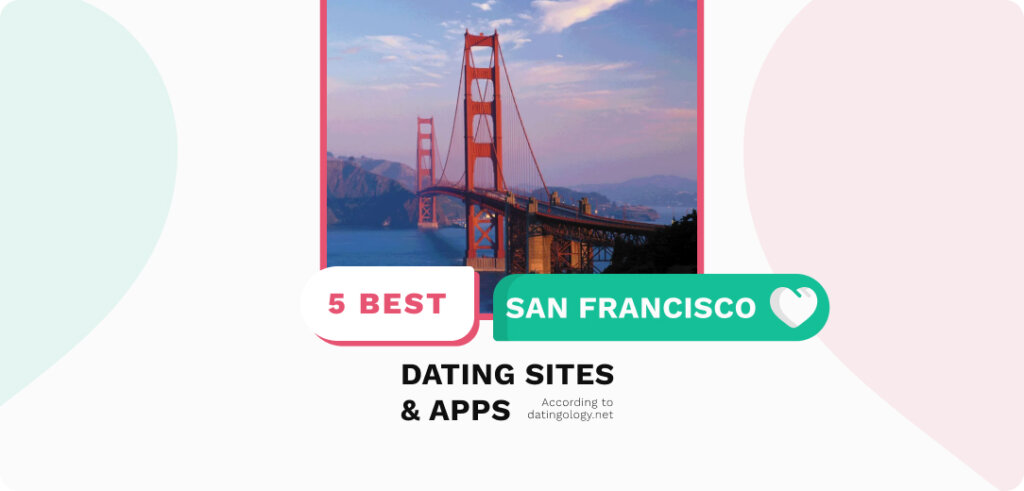 San Francisco Dating Sites & Apps: Meet Singles From San Francisco Online