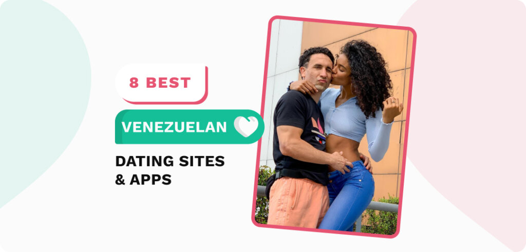Venezuelan Dating Sites & Apps: Meet Singles from Venezuela Online